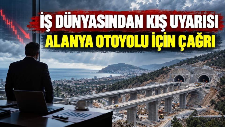 Antalya iş dünyasından Alanya otoyolu için çağrı