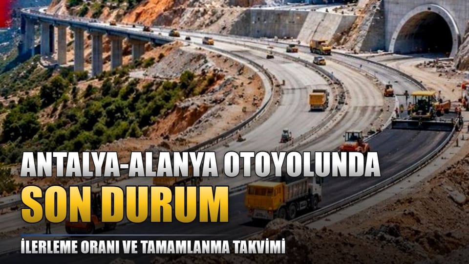 Antalya-Alanya Otoyolu’nda yüzde 33 ilerleme açıklandı