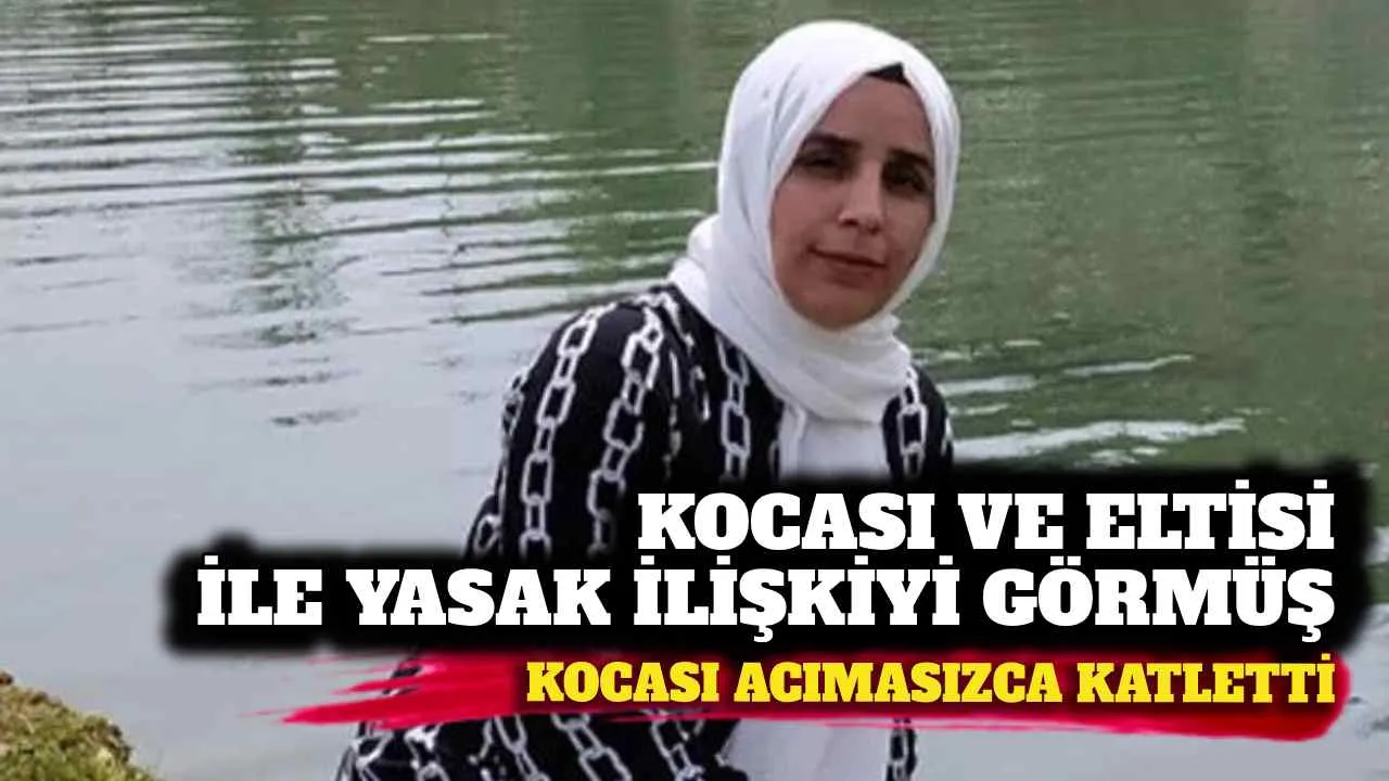Bitlis'te kocası ve eltisi ile yasak ilişkiyi basan kadın kocası tarafından öldürüldü