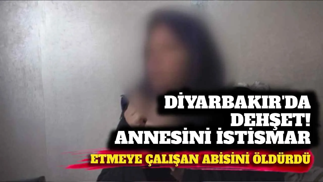 Diyarbakır'da dehşet! Annesini istismar etmeye çalışan abisini öldürdü