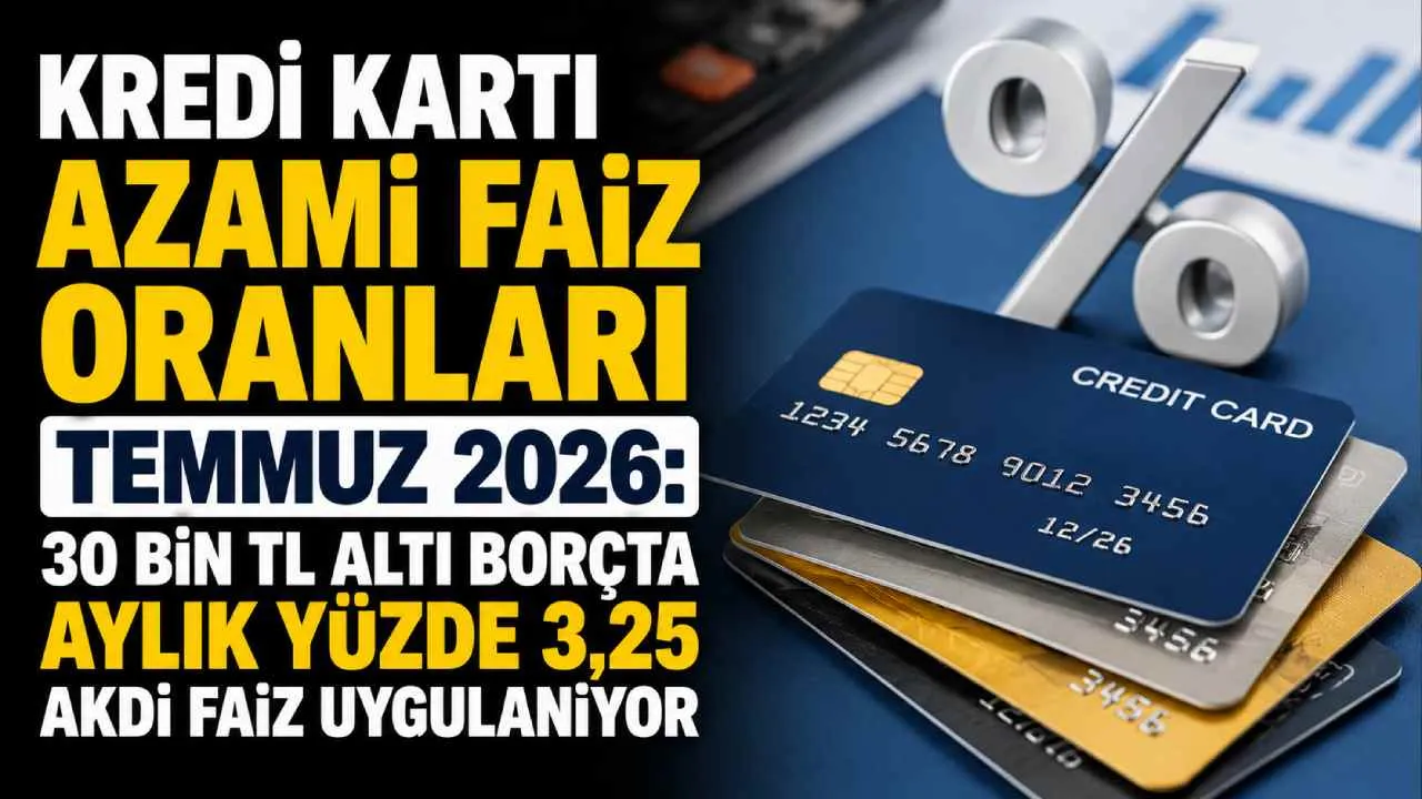Kredi kartı azami faiz oranları Temmuz 2026: 30 bin TL altı borçta aylık yüzde 3,25 akdi faiz uygulanıyor