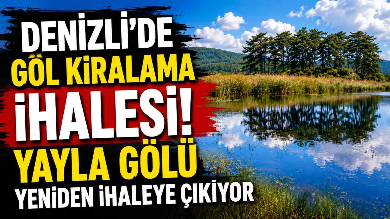 Denizli'de göl kiralama ihalesi! Yayla Gölü yeniden ihaleye çıkıyor
