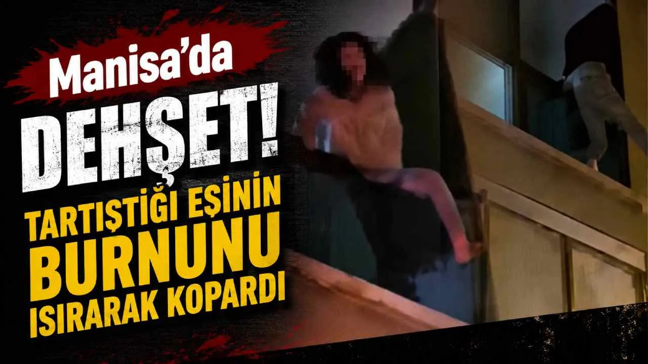 Manisa'da dehşet! Tartıştığı eşinin burnunu ısırarak kopardı