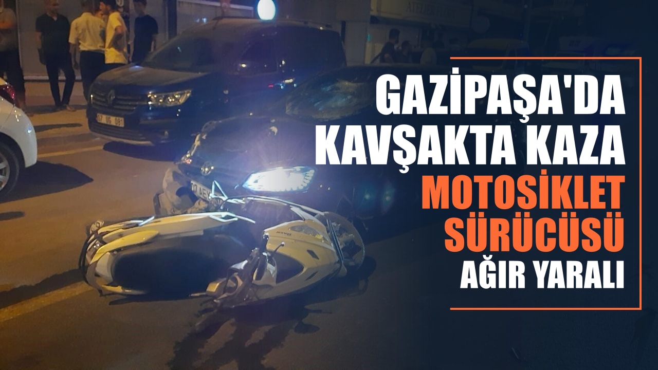 Gazipaşa'da kavşakta kaza: Motosiklet sürücüsü ağır yaralandı
