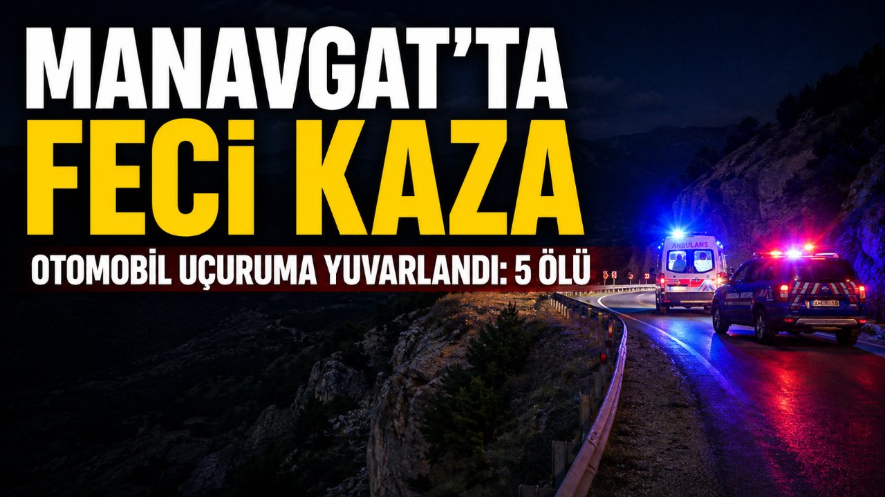 Manavgat'ta otomobil uçuruma yuvarlandı: 5 kişi hayatını kaybetti