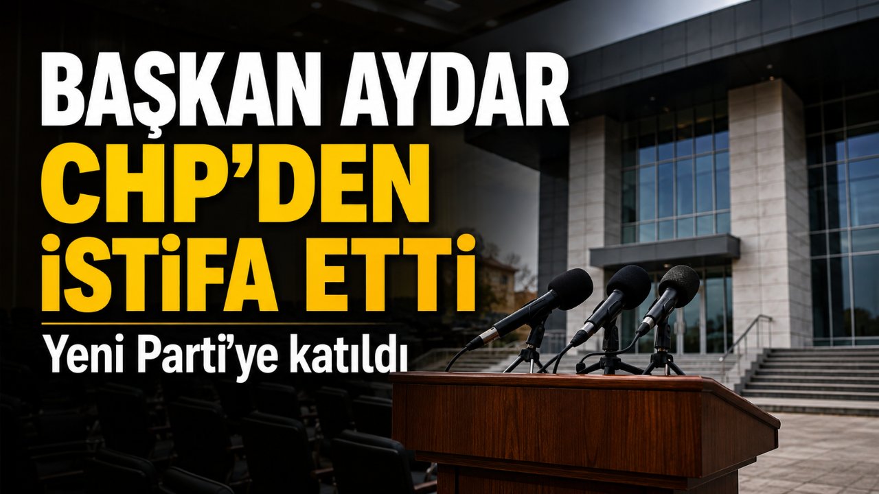 Ceyhan Belediye Başkanı Kadir Aydar CHP'den istifa etti, Yeni Parti'ye katıldı