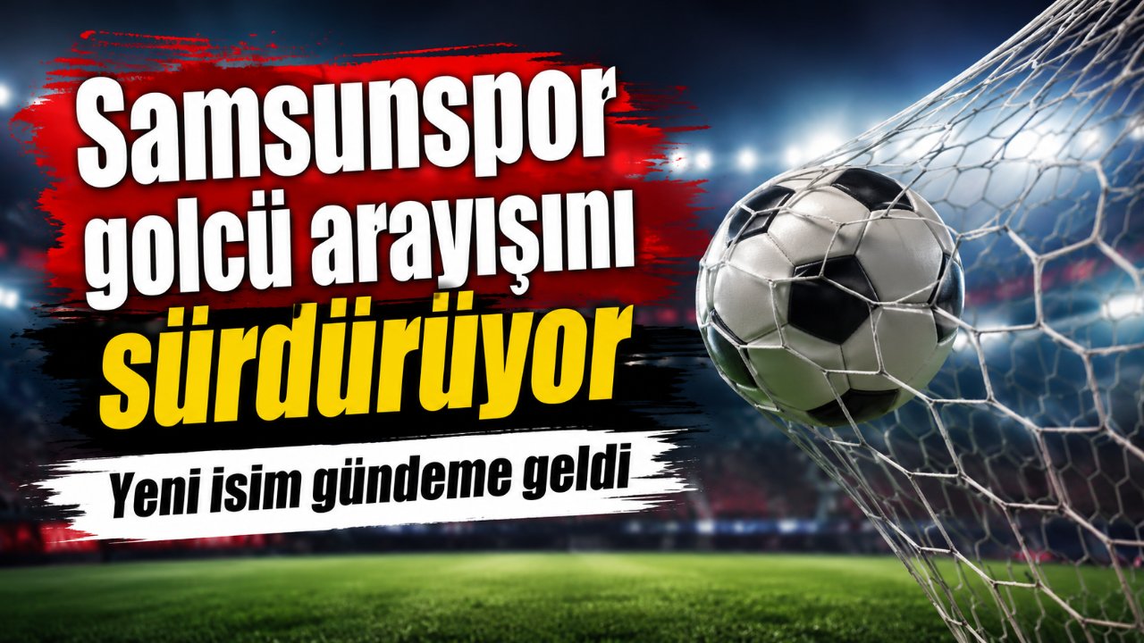 Samsunspor'da forvet arayışı sürüyor: Gündeme yeni golcü adayı geldi