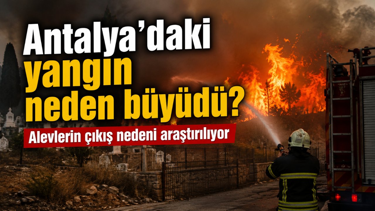 Antalya'da çıkan yangın mezarlığa kadar ulaştı: Çıkış nedeni araştırılıyor