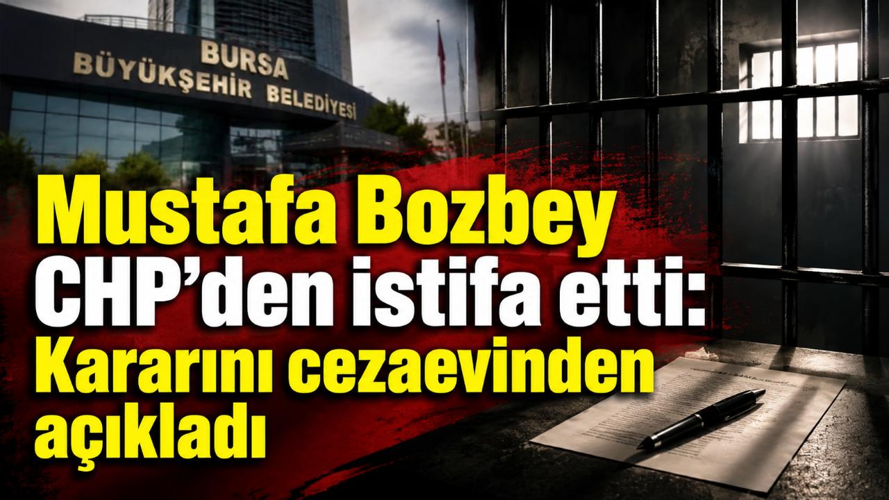 Mustafa Bozbey CHP’den istifa etti: Kararını cezaevinden açıkladı