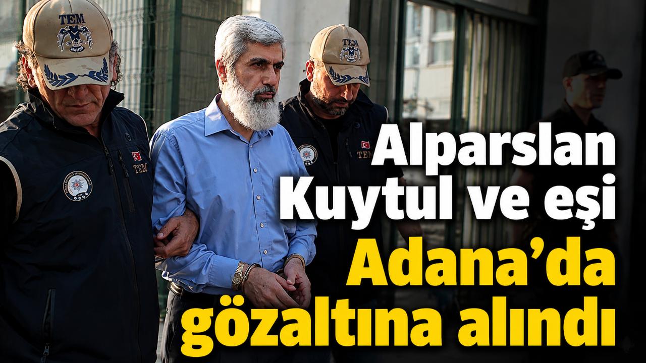 Alparslan Kuytul ve eşi Adana’da gözaltına alındı