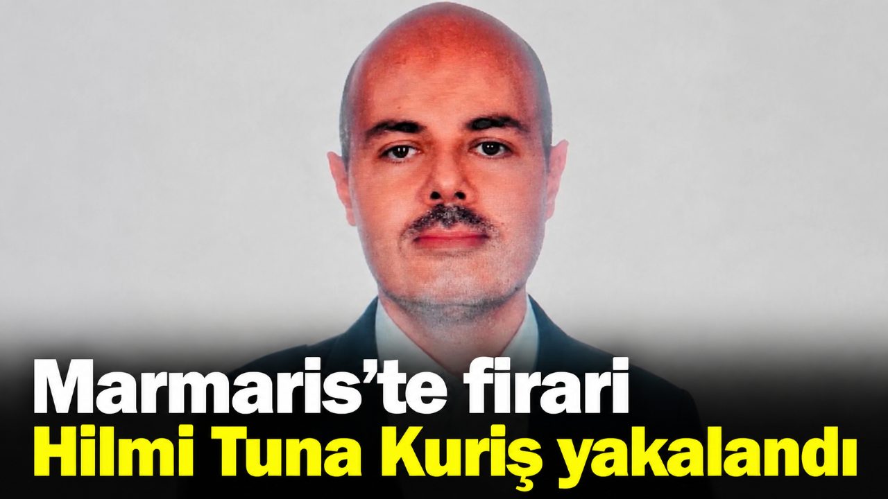 Marmaris’te firari Hilmi Tuna Kuriş yakalandı