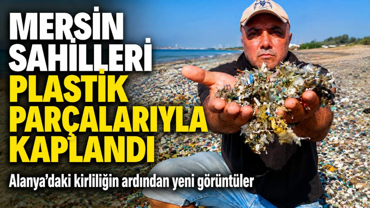 Antalya’nın ardından Mersin sahillerinde plastik kirliliği görüntülendi