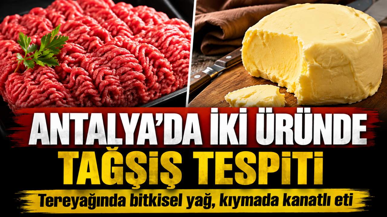 Antalya’da iki işletmenin ürünü taklit ve tağşiş listesine girdi