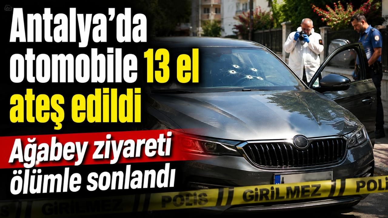 Antalya’da ağabeyini ziyarete gelen İlhan Kaval silahlı saldırıda öldürüldü