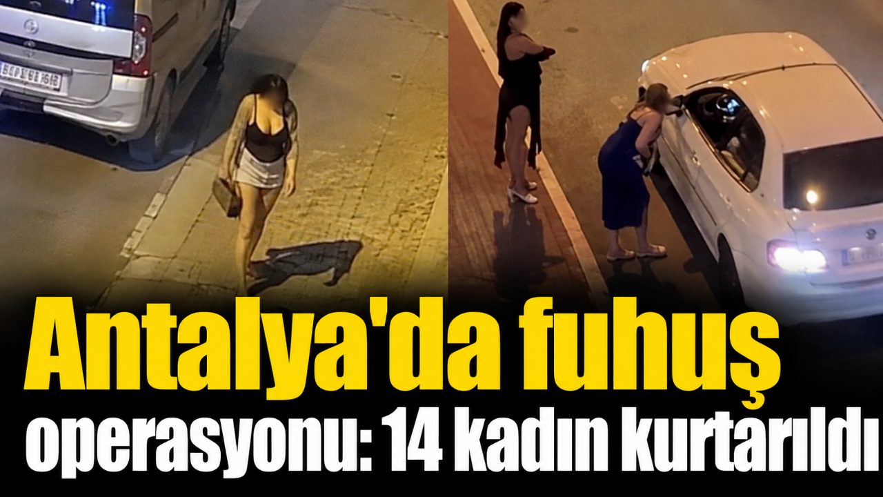 Antalya'da fuhuş operasyonu: 14 kadın kurtarıldı