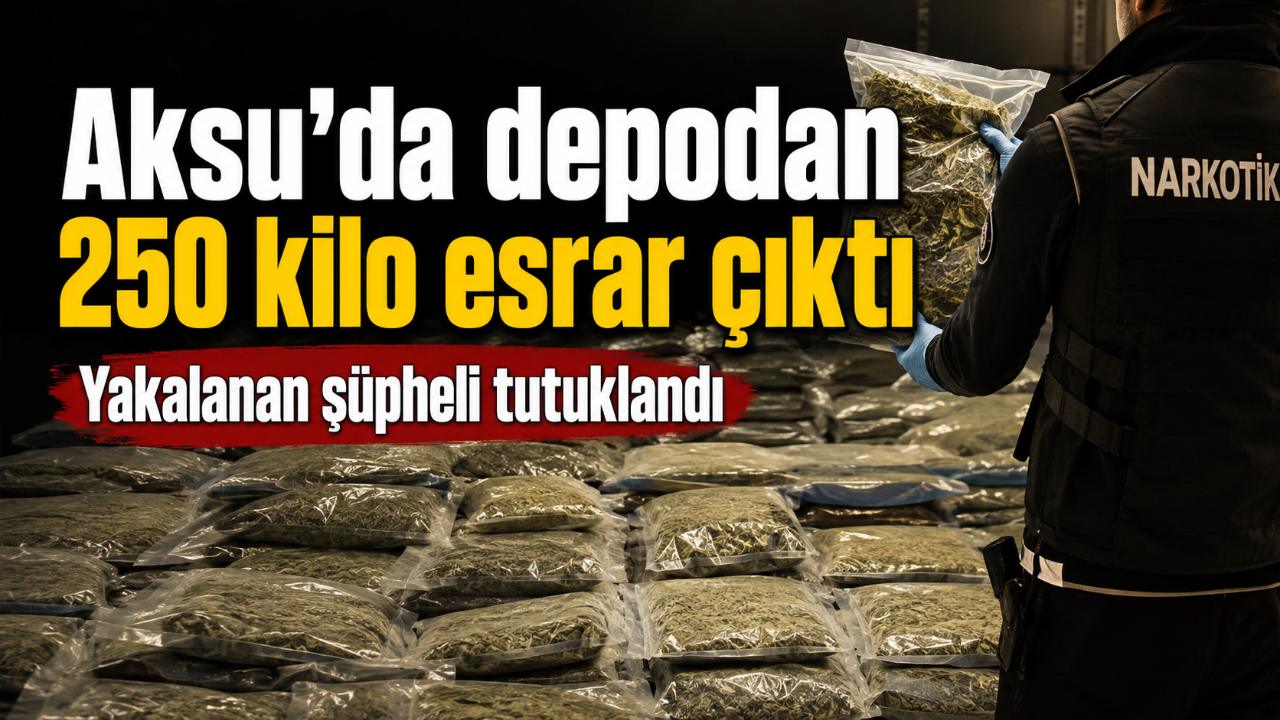 Antalya’da narkotik operasyonu: Aksu’da 250 kilo esrar ele geçirildi