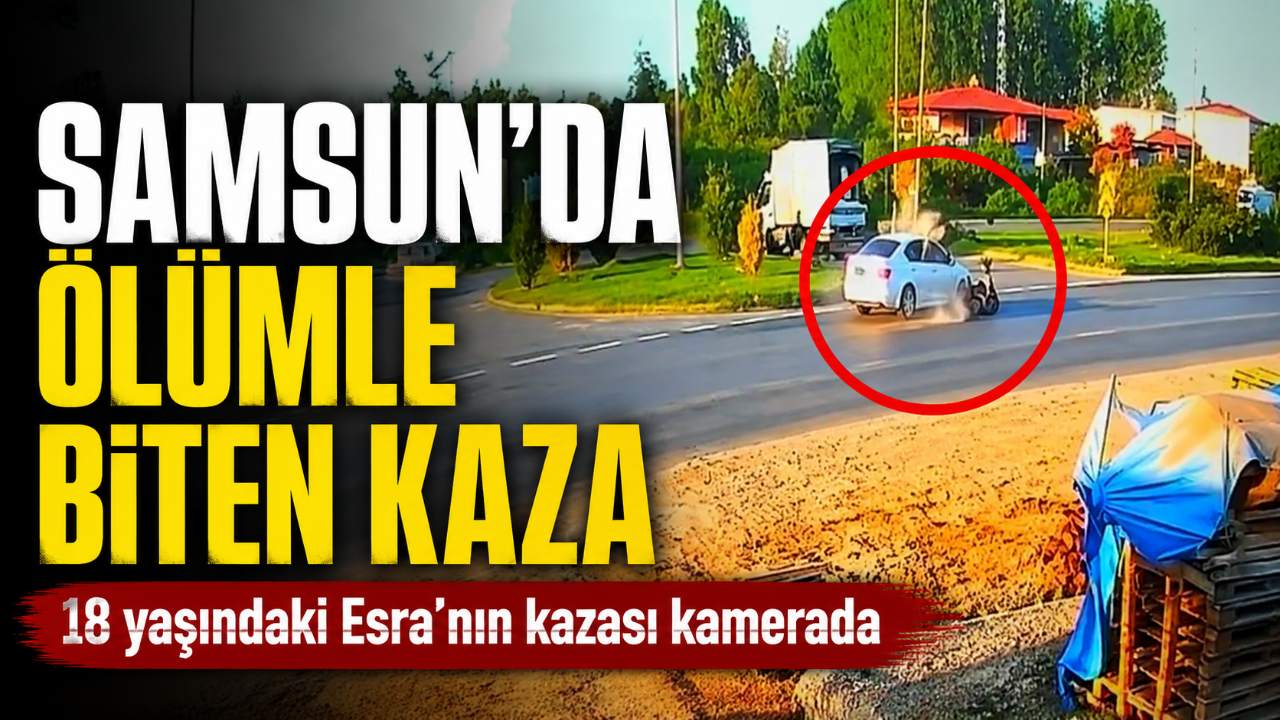 Samsun’da bisikletli Esra’nın öldüğü kaza kamerada