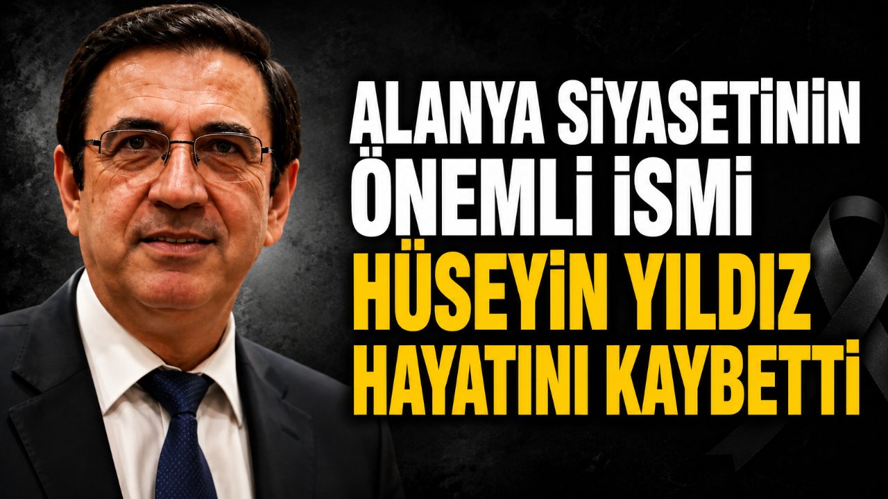 Alanya siyasetinin önemli ismi Hüseyin Yıldız hayatını kaybetti
