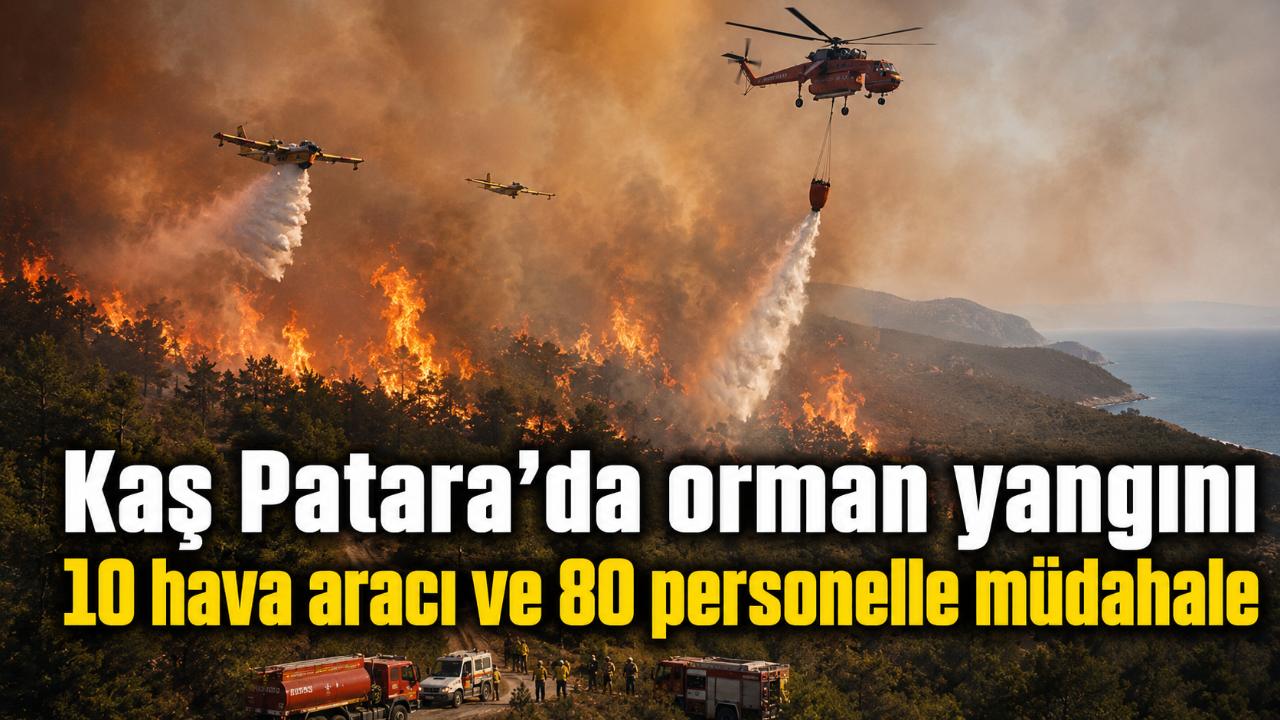 Kaş Patara’da orman yangınına havadan ve karadan yoğun müdahale