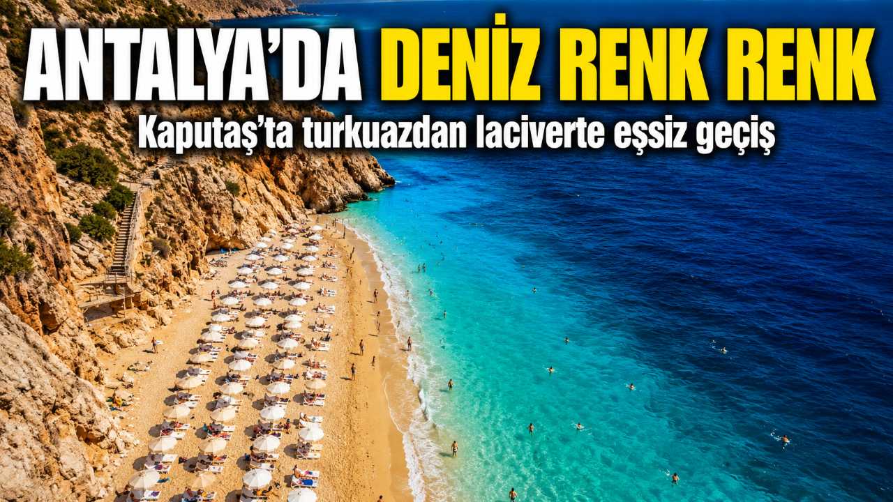 Antalya'da denizin rengi değişiyor: Kaputaş'ta üç ton bir arada