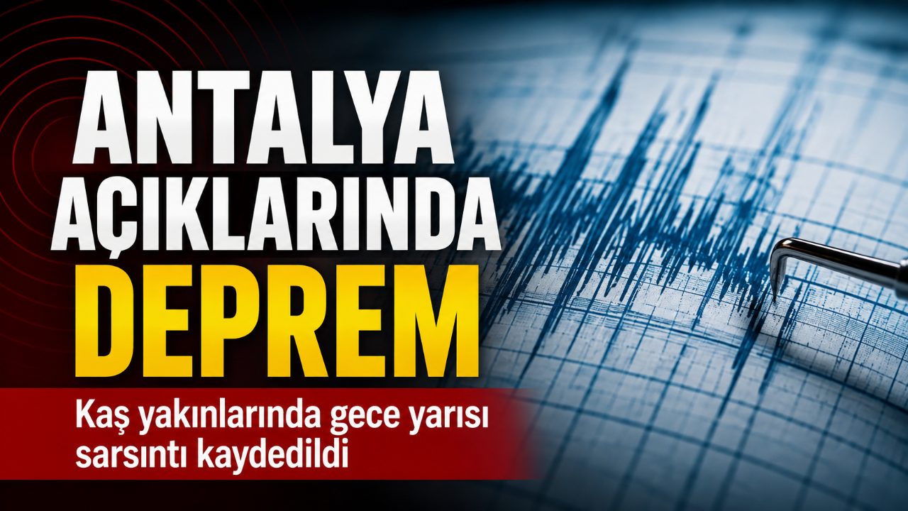 Antalya açıklarında deprem: Kaş yakınlarında sarsıntı kaydedildi