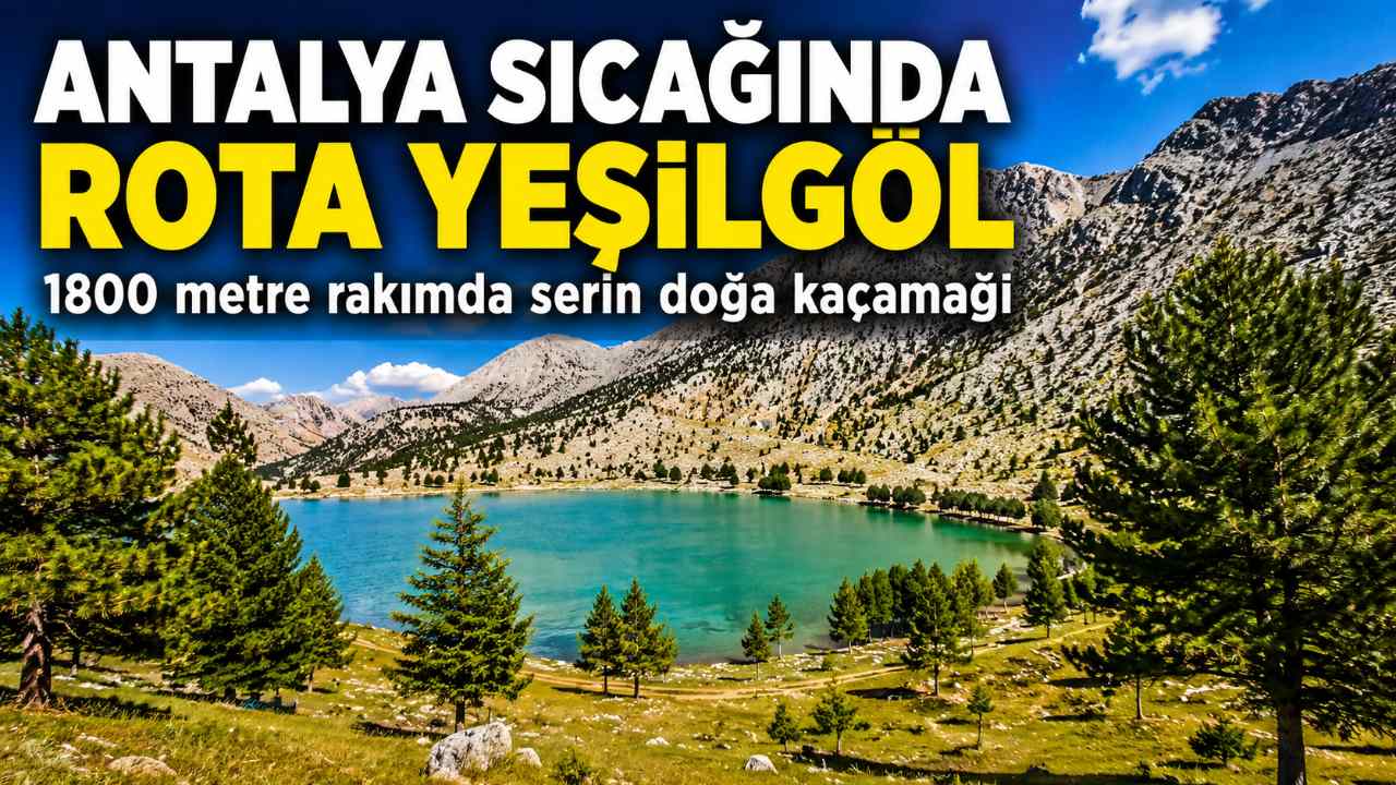 Antalya sıcağından kaçanların rotası Yeşilgöl oldu