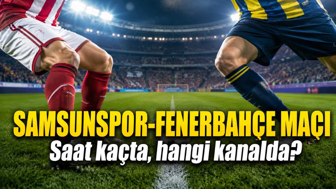Samsunspor-Fenerbahçe maçı ne zaman, saat kaçta, hangi kanalda? Muhtemel 11'ler