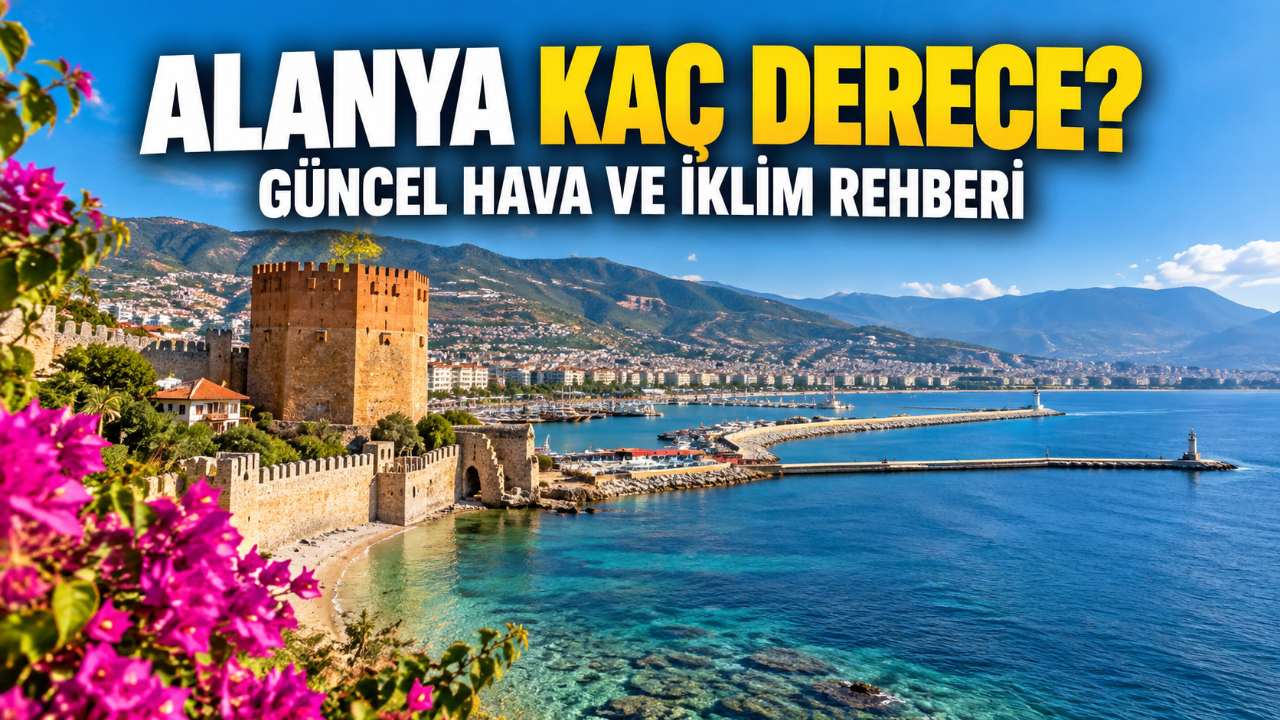 Alanya Kaç Derece? Güncel Sıcaklık Nereden Öğrenilir?