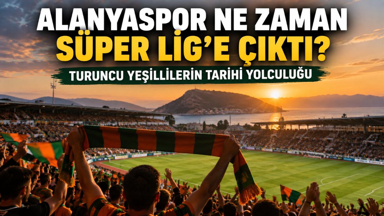 Alanyaspor ne zaman Süper Lig'e çıktı?
