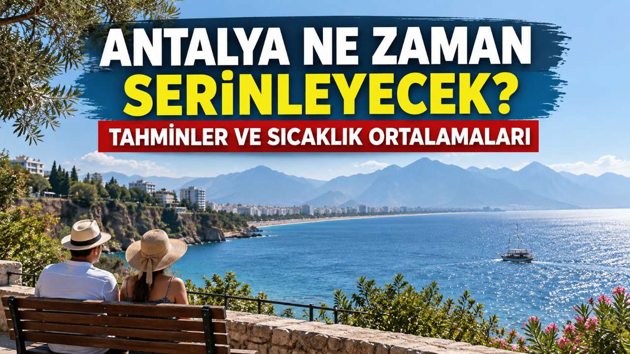 Antalya’da hava ne zaman soğuyacak? Tahminler değişiyor