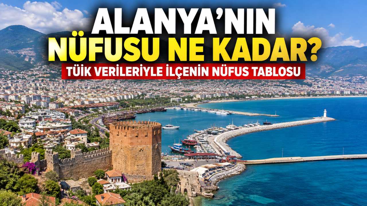 Alanya nüfusu ne kadar? TÜİK'in son verileri ne söylüyor?