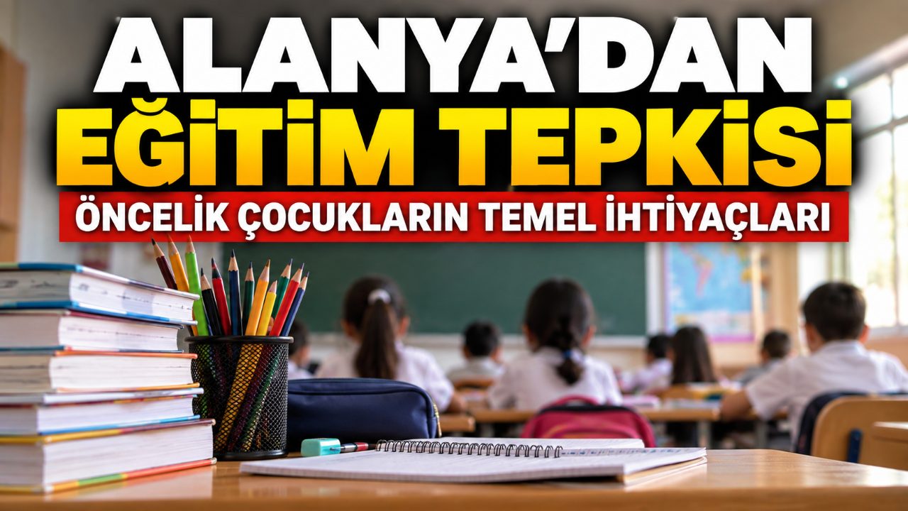 Alanya’da eğitim masraflarına tepki: Ücretsiz öğün çağrısı