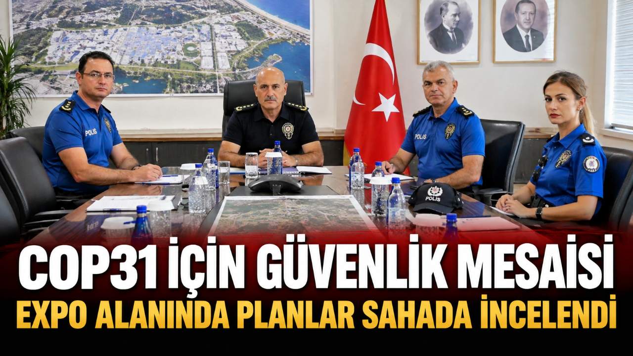 Antalya'da COP31 Öncesi Güvenlik Planı Sahada