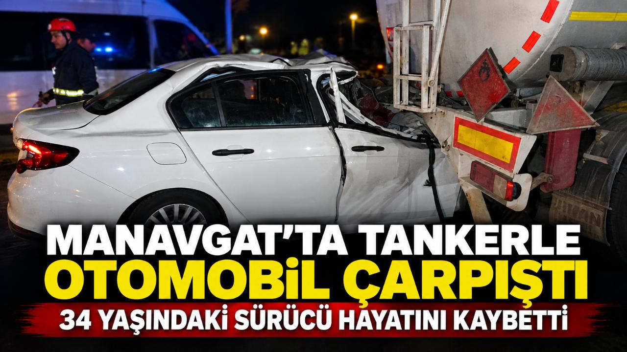 Manavgat’ta Tankere Çarpan Otomobilin Sürücüsü Öldü