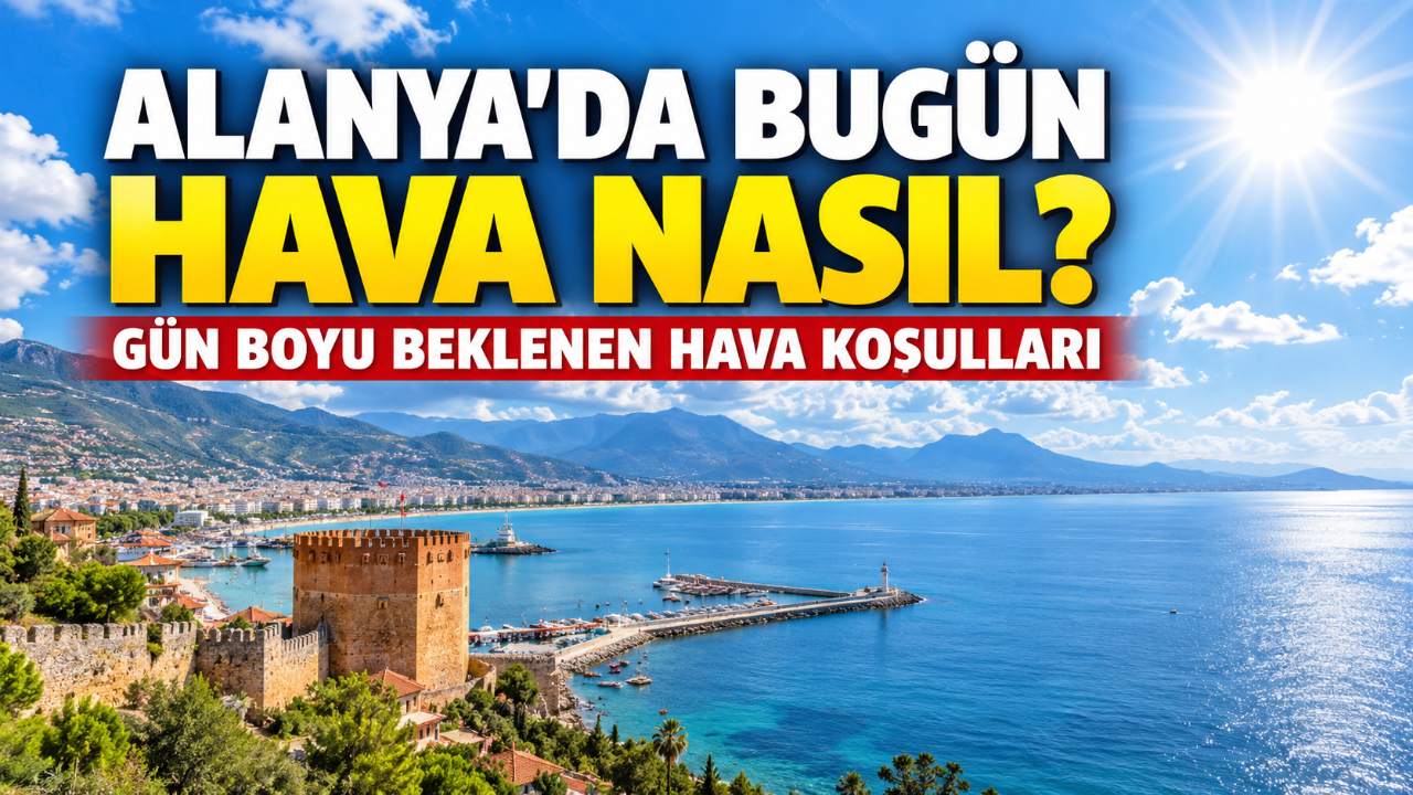 Alanya’da bugün hava nasıl olacak? 15 Eylül tahmini