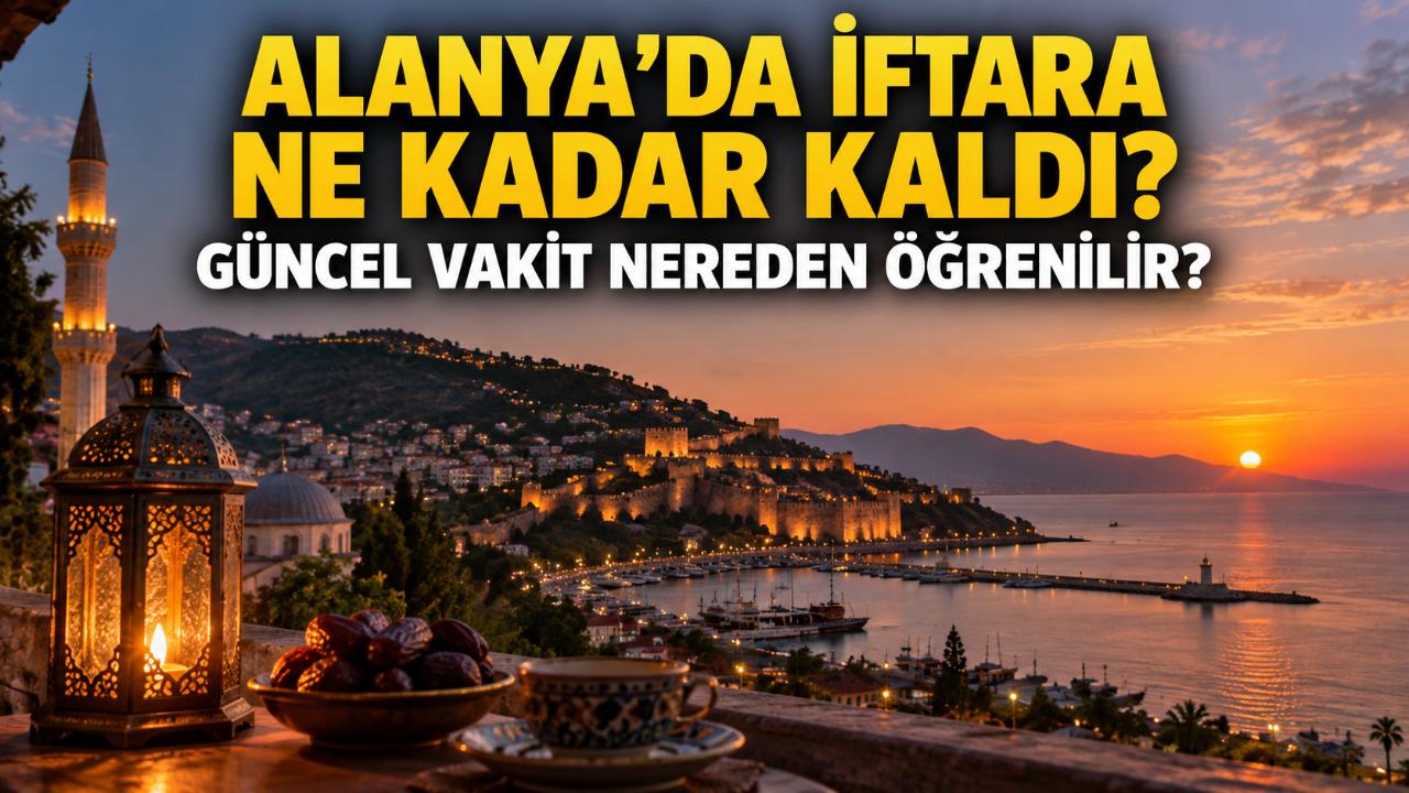 Alanya’da iftara ne kadar kaldı? Güncel iftar vakti