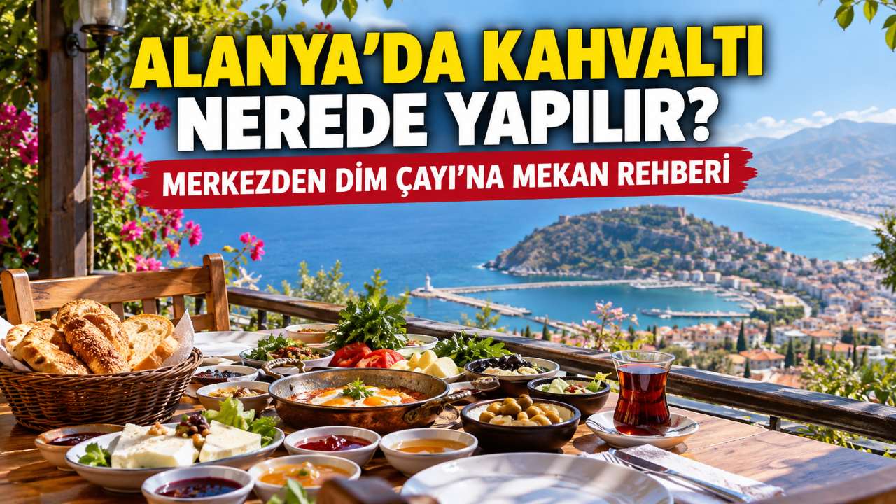 Alanya’da kahvaltı yapılacak yerler: Mekan rehberi
