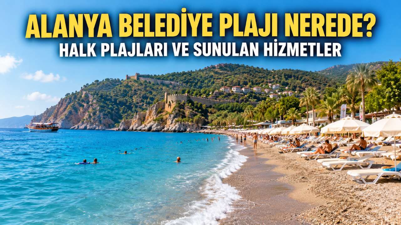Alanya Belediye Plajı nerede? Halk plajları rehberi
