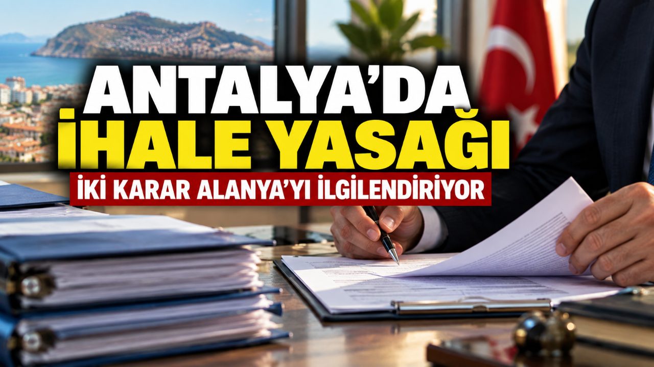 Antalya'da üç ihale yasağı: İki karar Alanya'dan