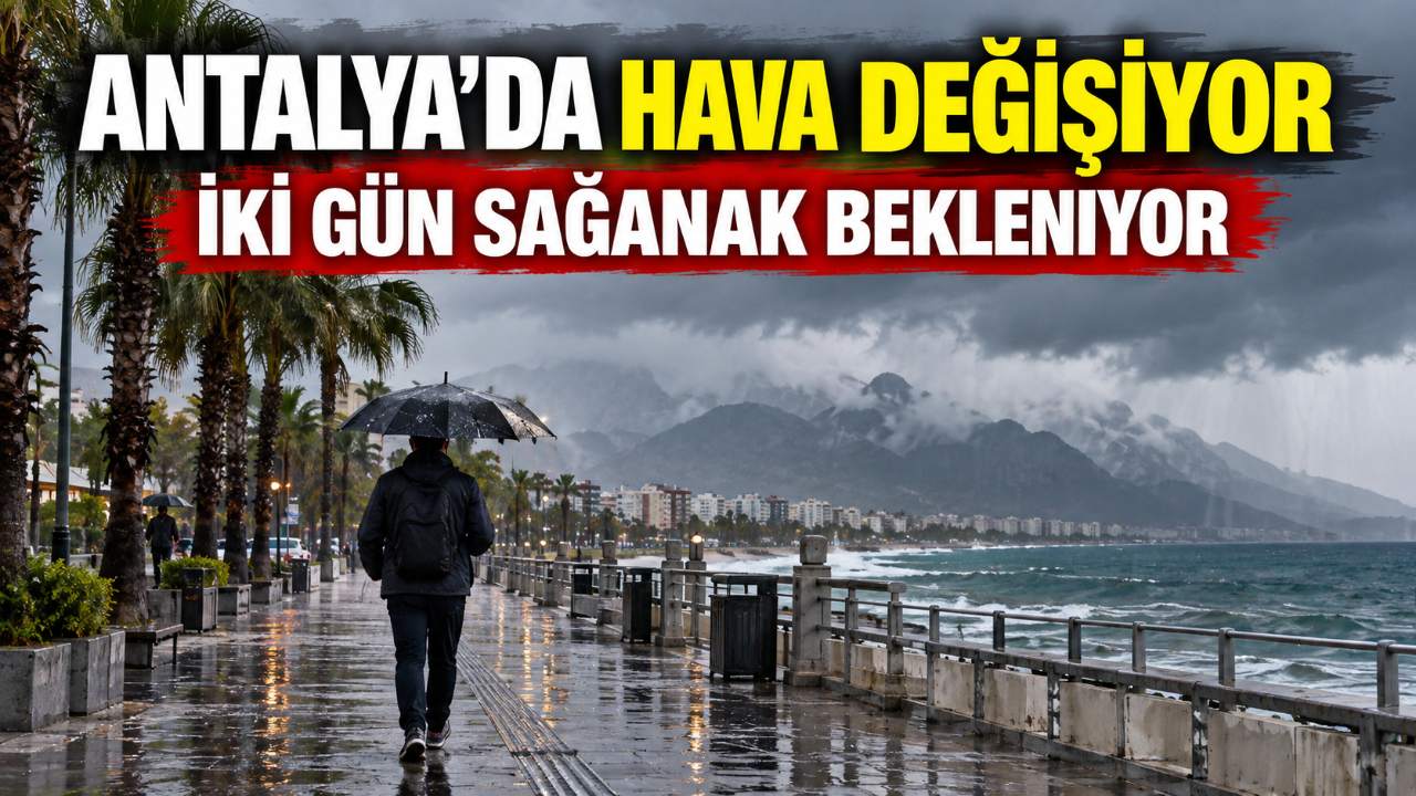 Antalya’da hava değişiyor: İki gün sağanak bekleniyor