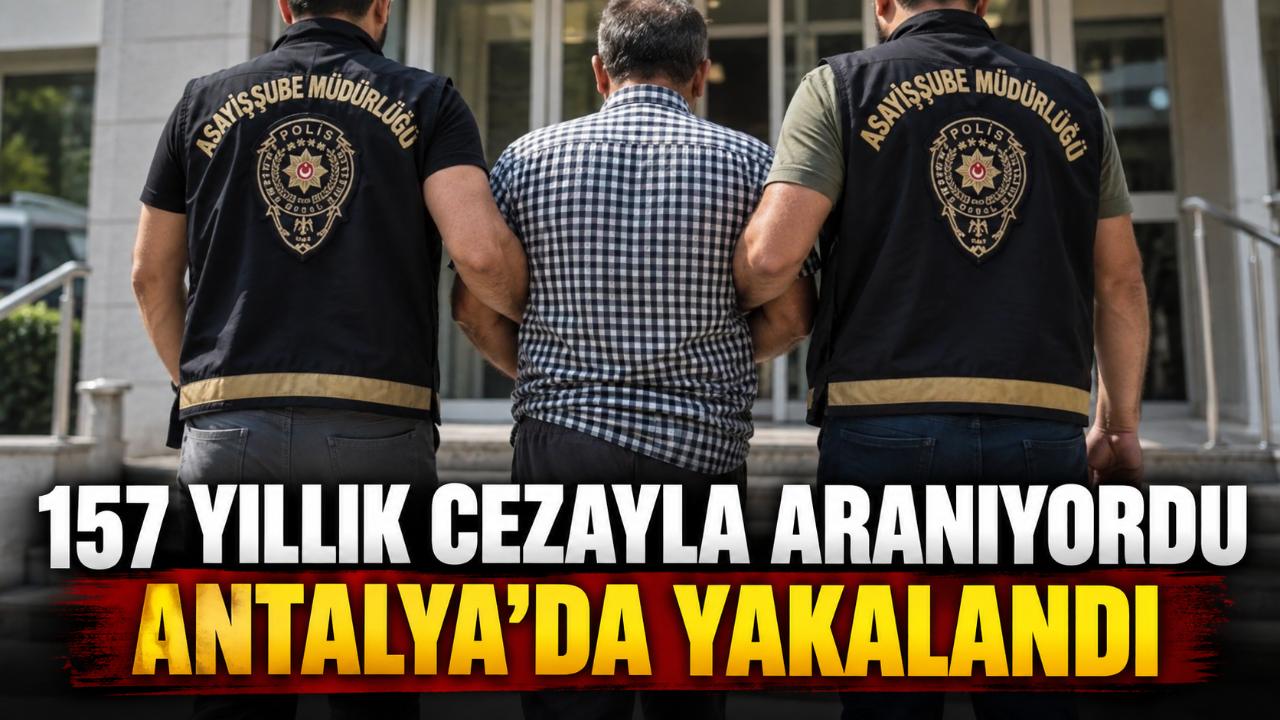 Antalya’da 157 yıl hapis cezasıyla aranan hükümlü yakalandı