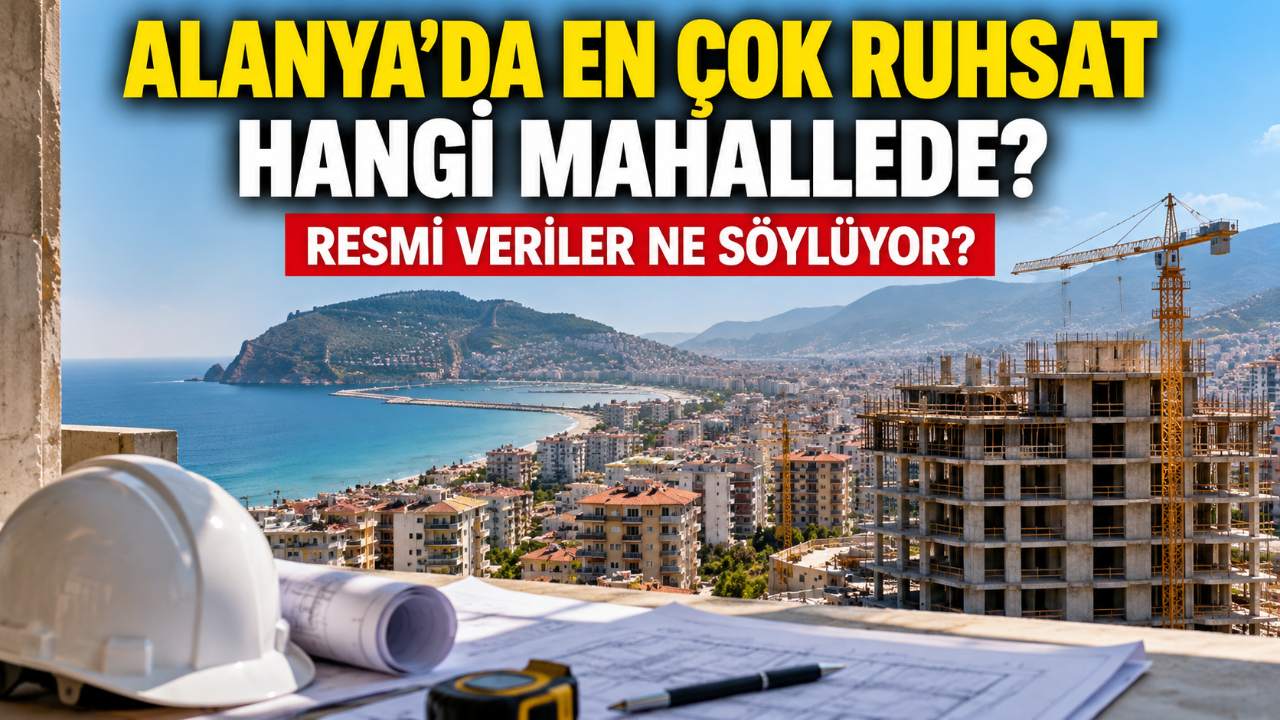 Alanya'da en çok yapı ruhsatı hangi mahalleye verildi?