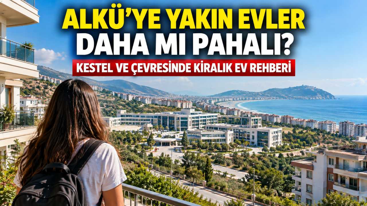 Alanya'da öğrenci evi kiraları ALKÜ'ye göre nasıl değişiyor?