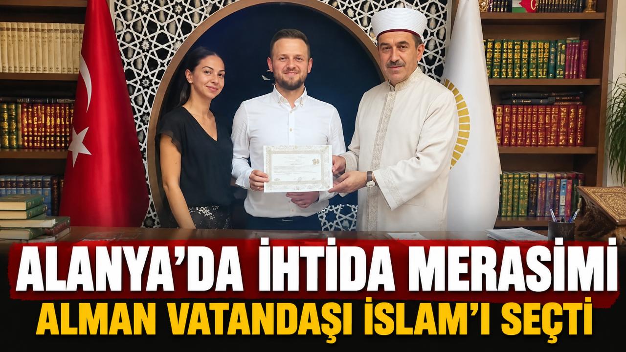 Alanya’da Alman vatandaşı Bettgens Sven Müslüman oldu