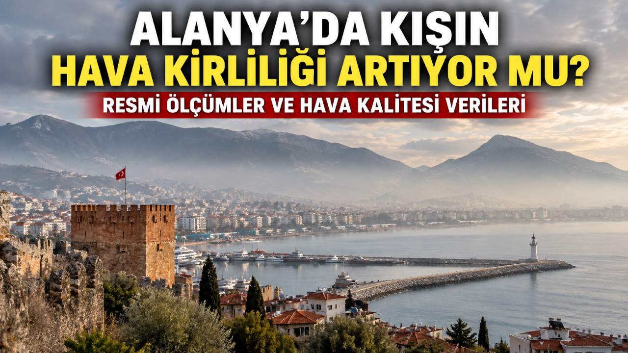 Alanya'da hava kirliliği kış aylarında ne gösteriyor?