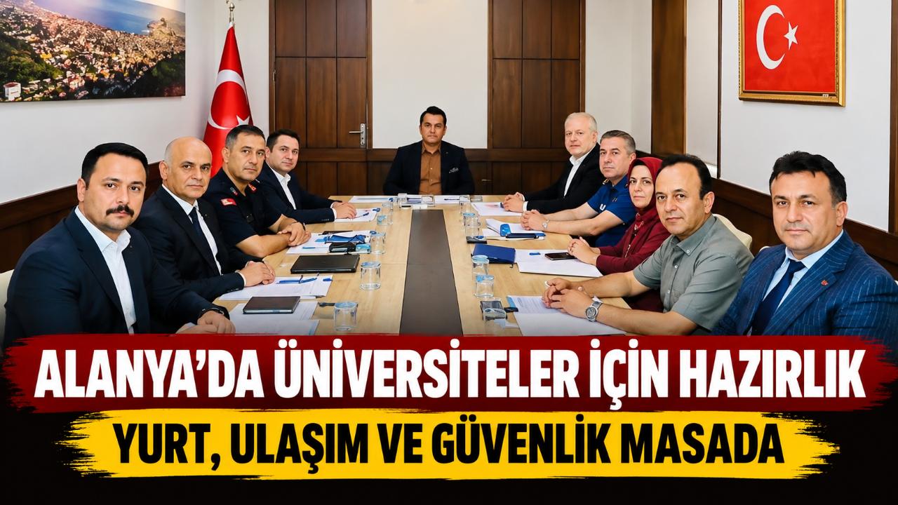 Alanya’da üniversiteler için güvenlik planı masada