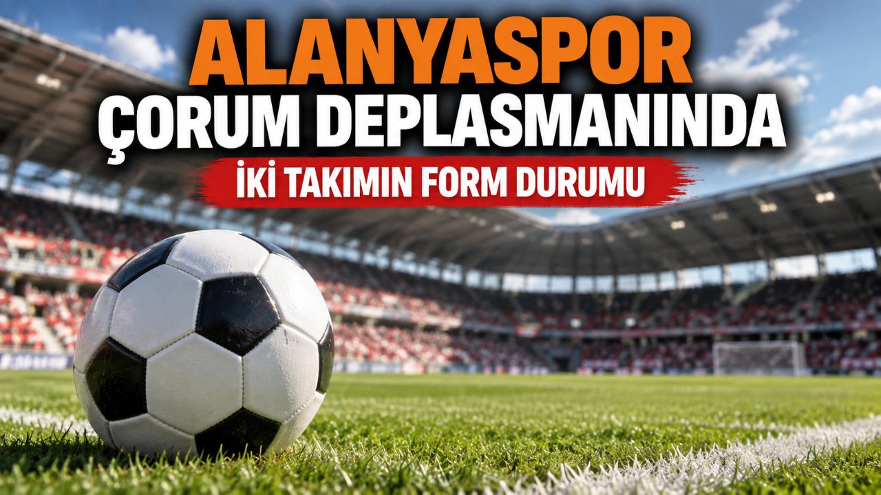 Alanyaspor Çorum deplasmanında puan peşinde