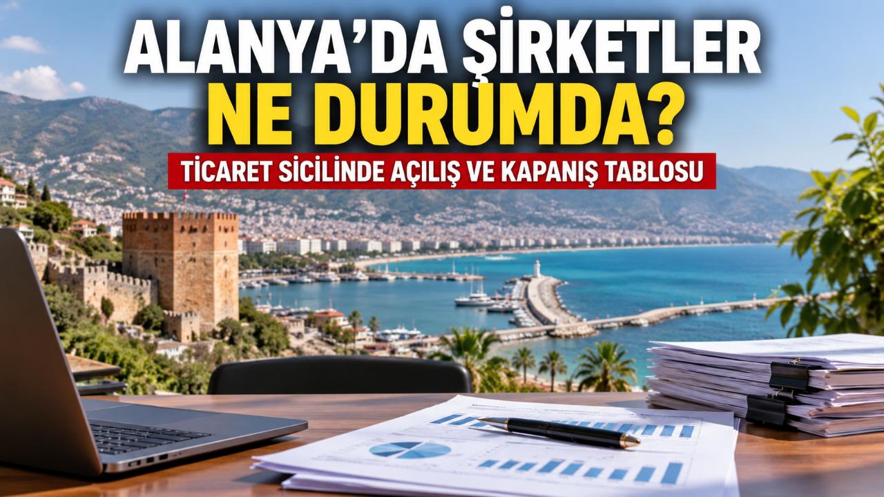 Alanya’da kurulan ve kapanan şirket sayısı nasıl değişti?