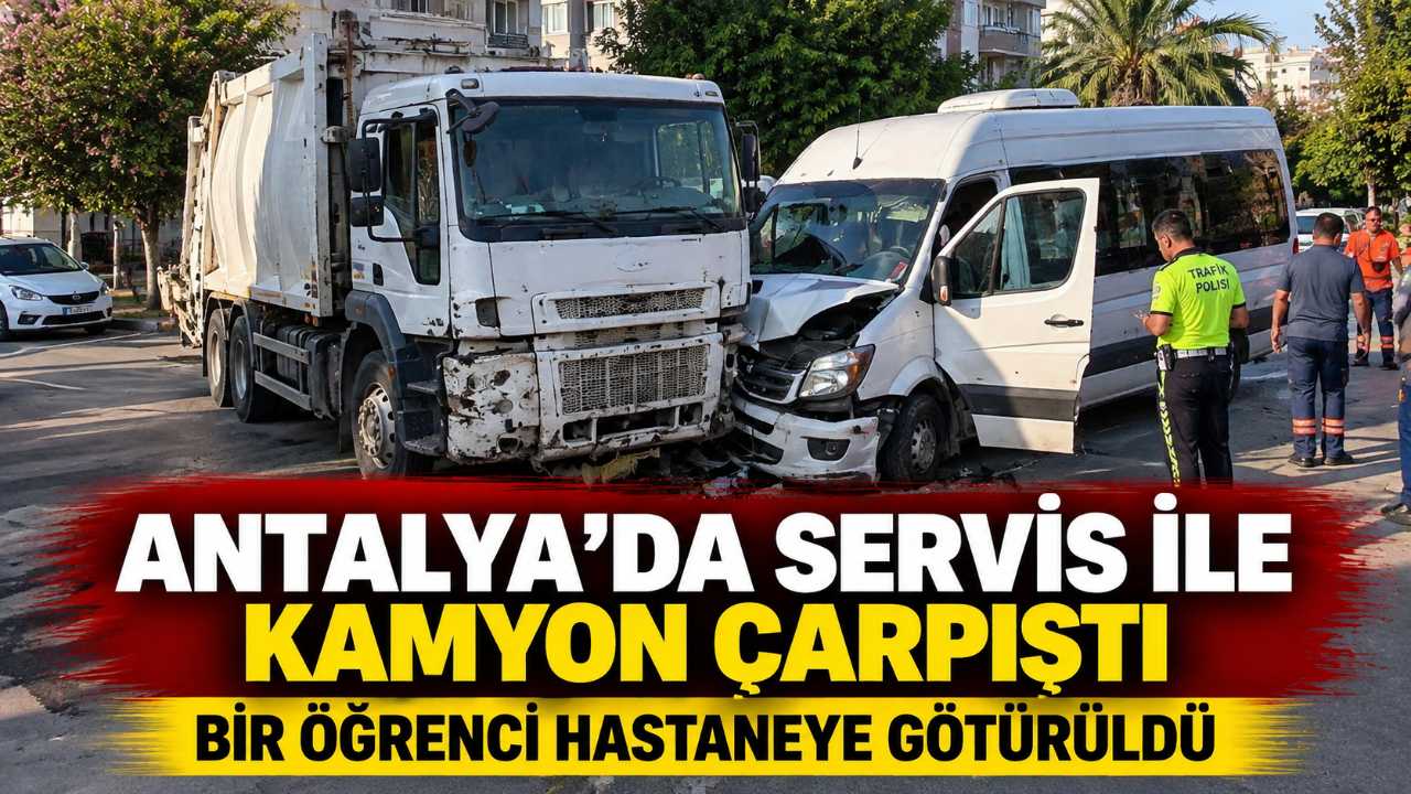 Antalya’da okul servisi ile çöp kamyonu çarpıştı