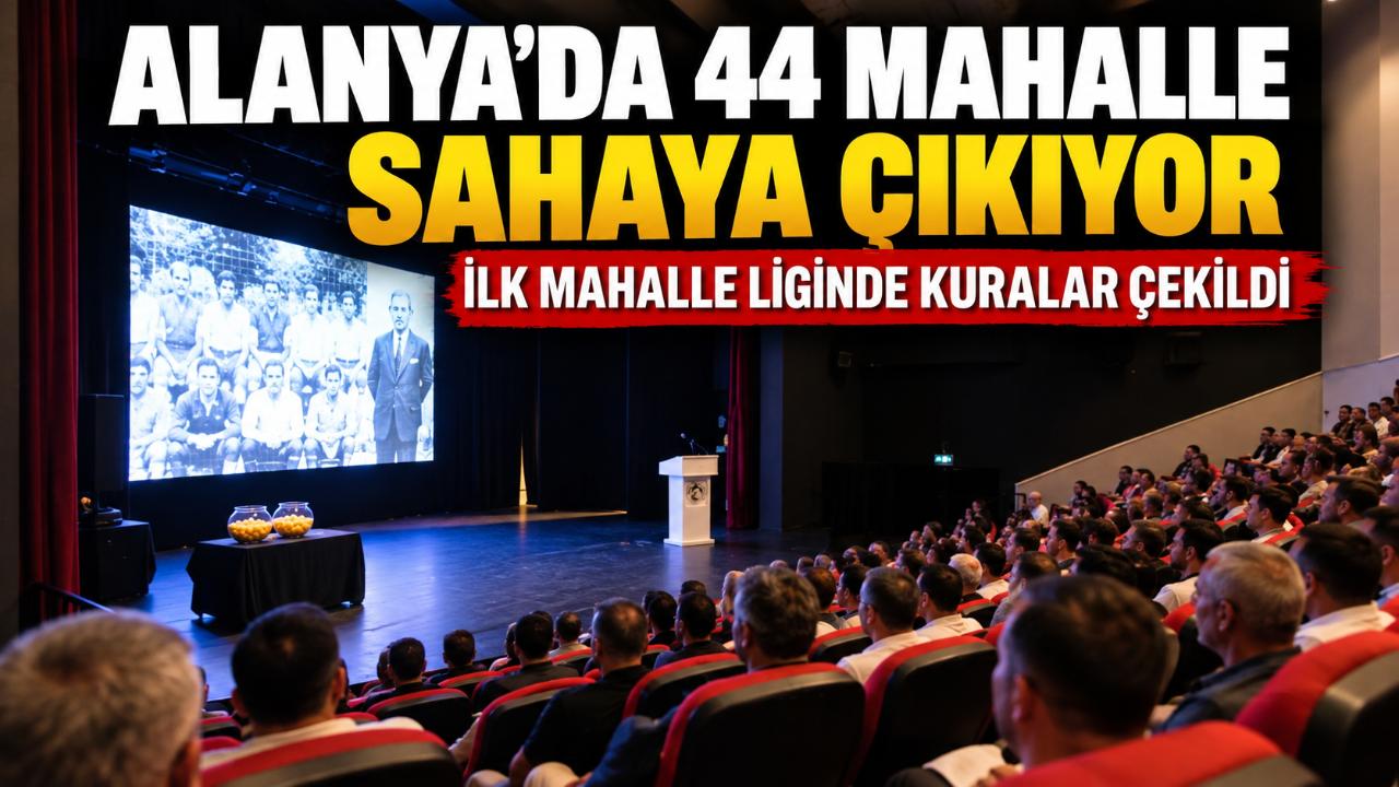 Alanya’da 44 takımlı Mahalle Ligi’nde kuralar çekildi